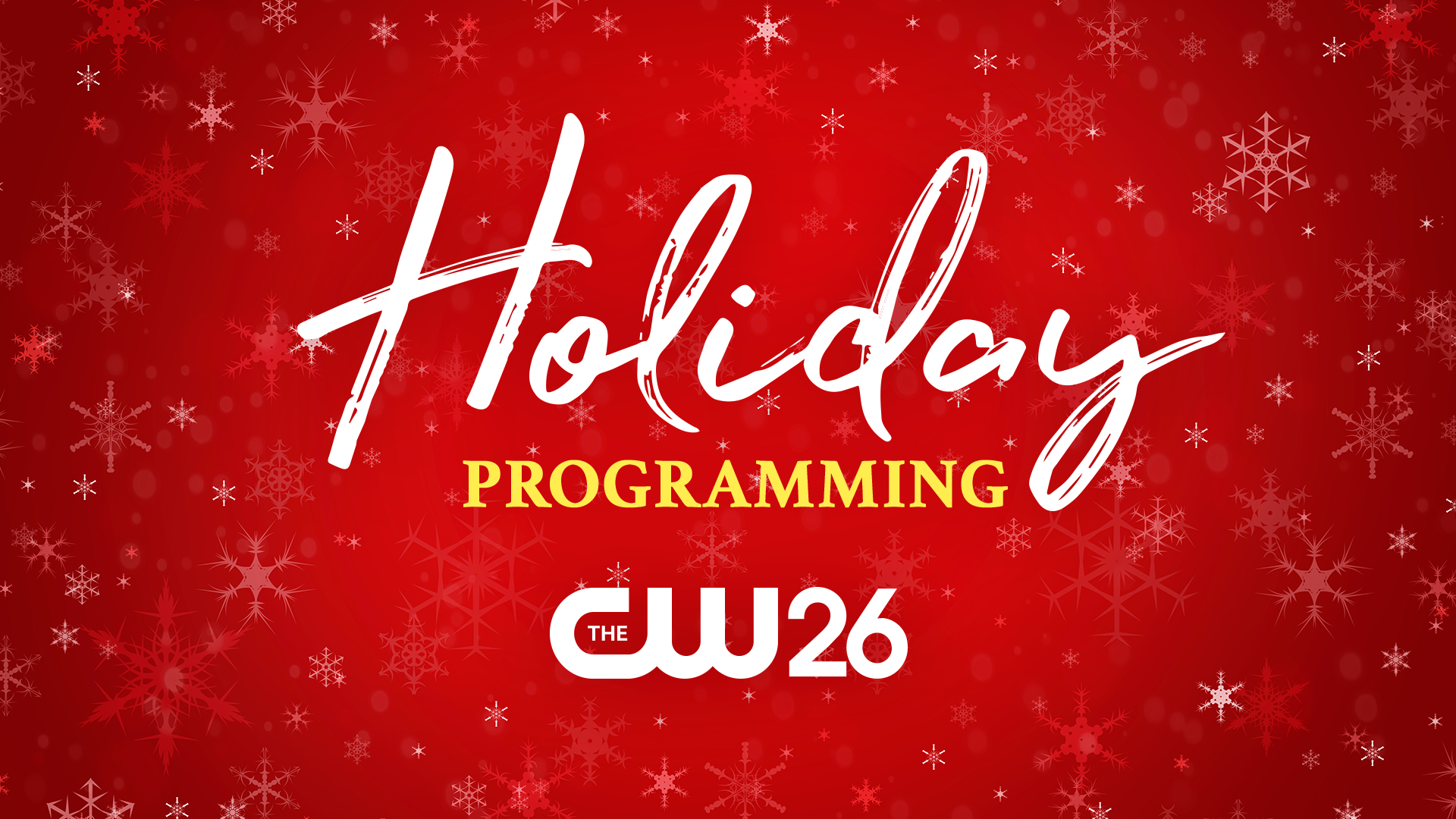 CW26 Tis' the season to be watching CW26's Holiday programming!